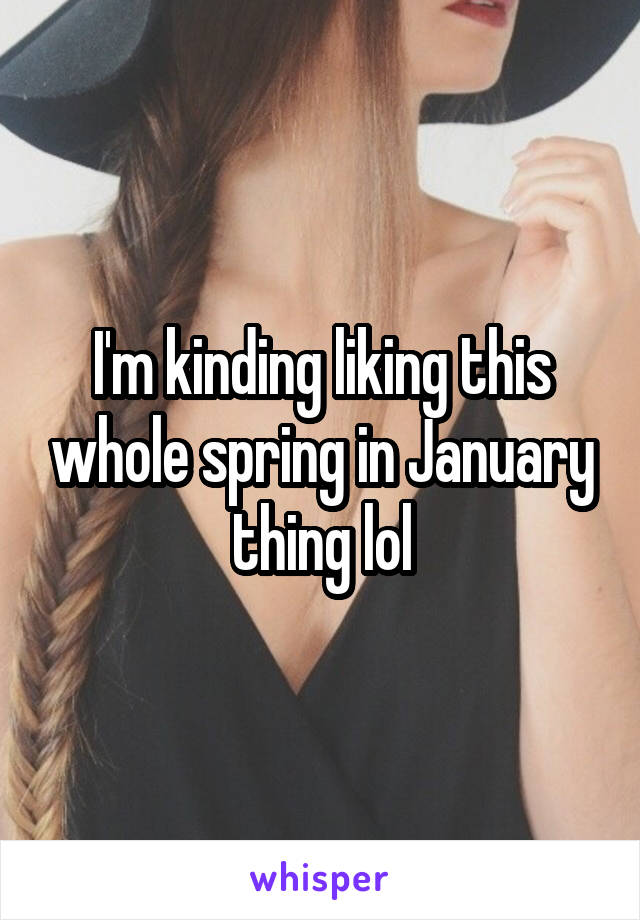 I'm kinding liking this whole spring in January thing lol