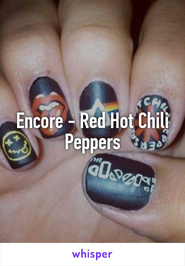 Encore - Red Hot Chili Peppers