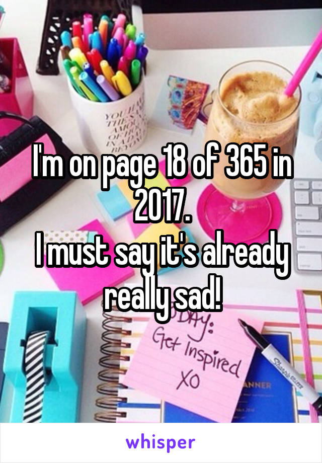 I'm on page 18 of 365 in
2017.
I must say it's already really sad!