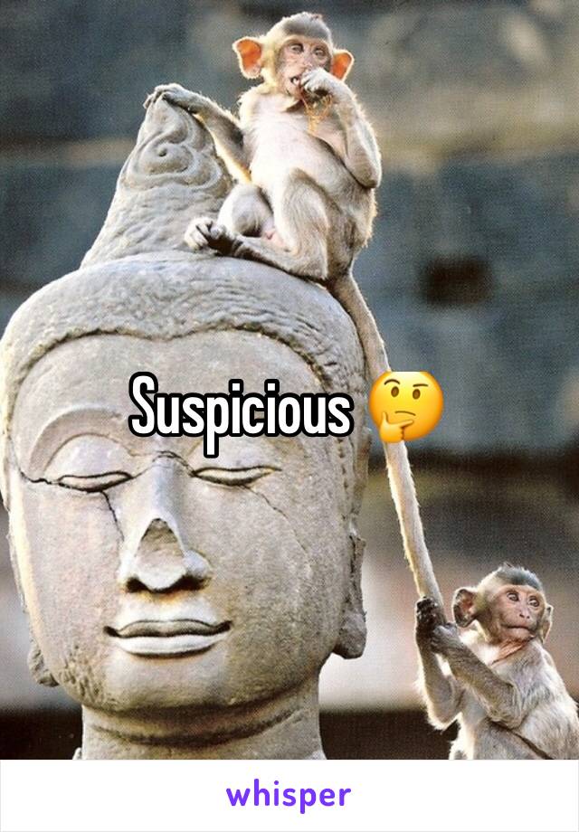 Suspicious 🤔 