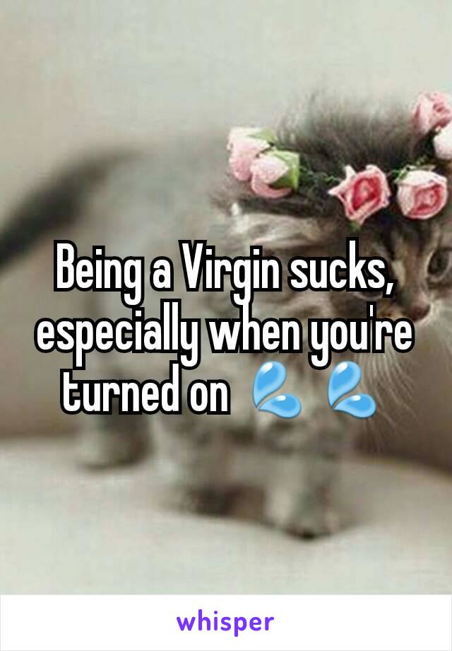 Being a Virgin sucks, especially when you're turned on 💦💦