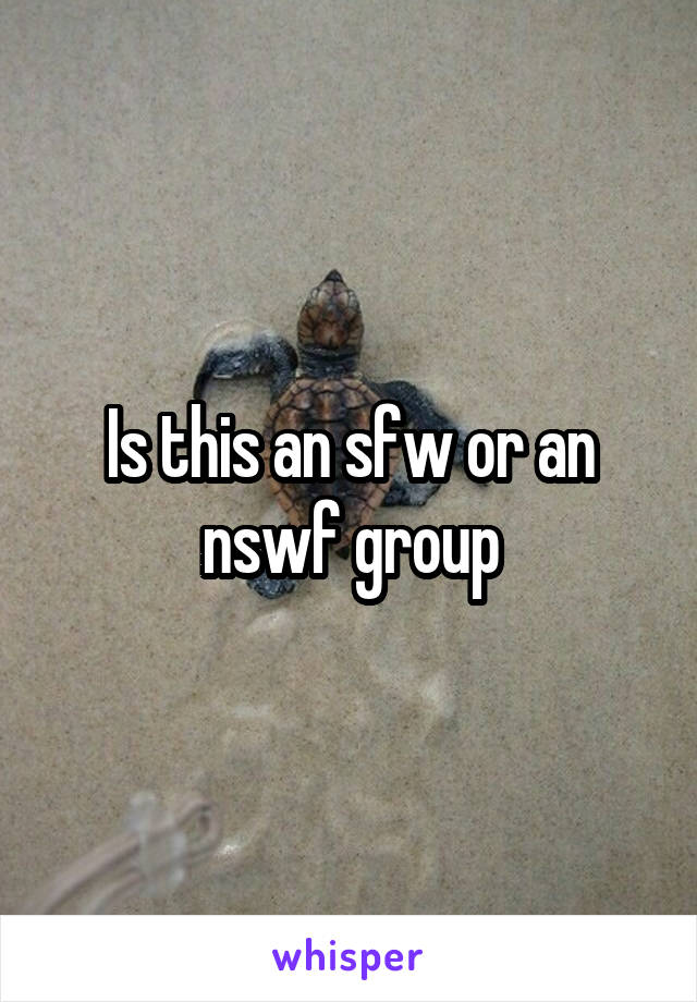 Is this an sfw or an nswf group