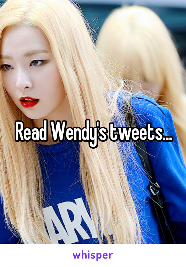 Read Wendy's tweets...