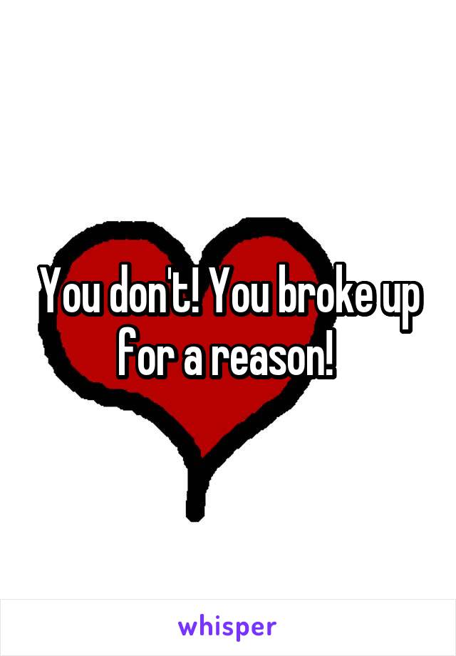 You don't! You broke up for a reason! 