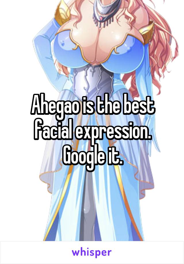 Ahegao is the best facial expression.
Google it.