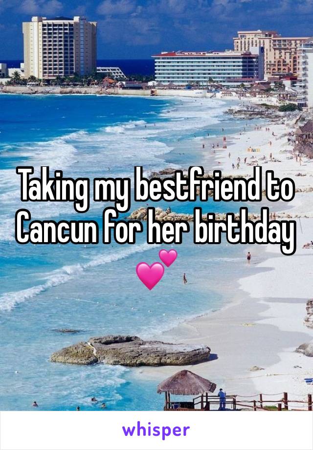 Taking my bestfriend to Cancun for her birthday  💕