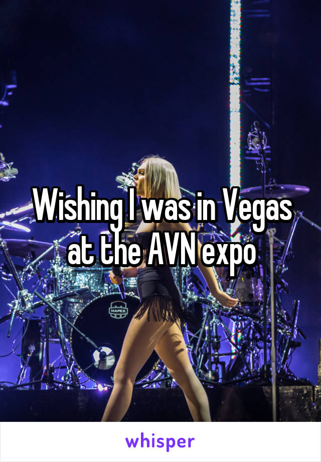 Wishing I was in Vegas at the AVN expo