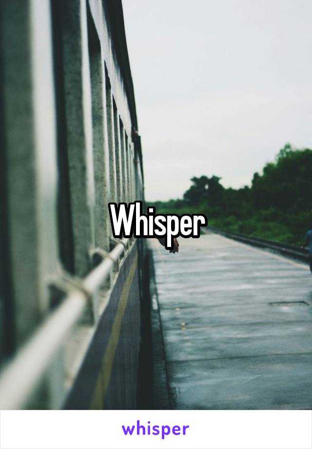 Whisper