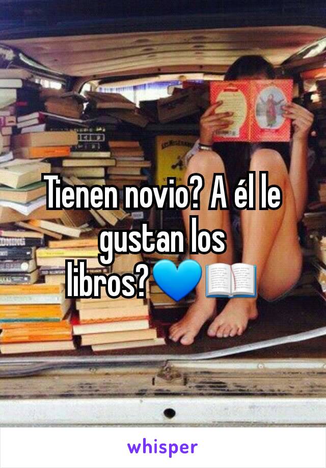 Tienen novio? A él le gustan los libros?💙📖