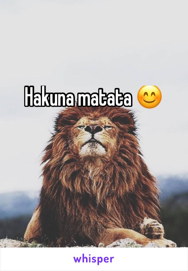 Hakuna matata 😊 