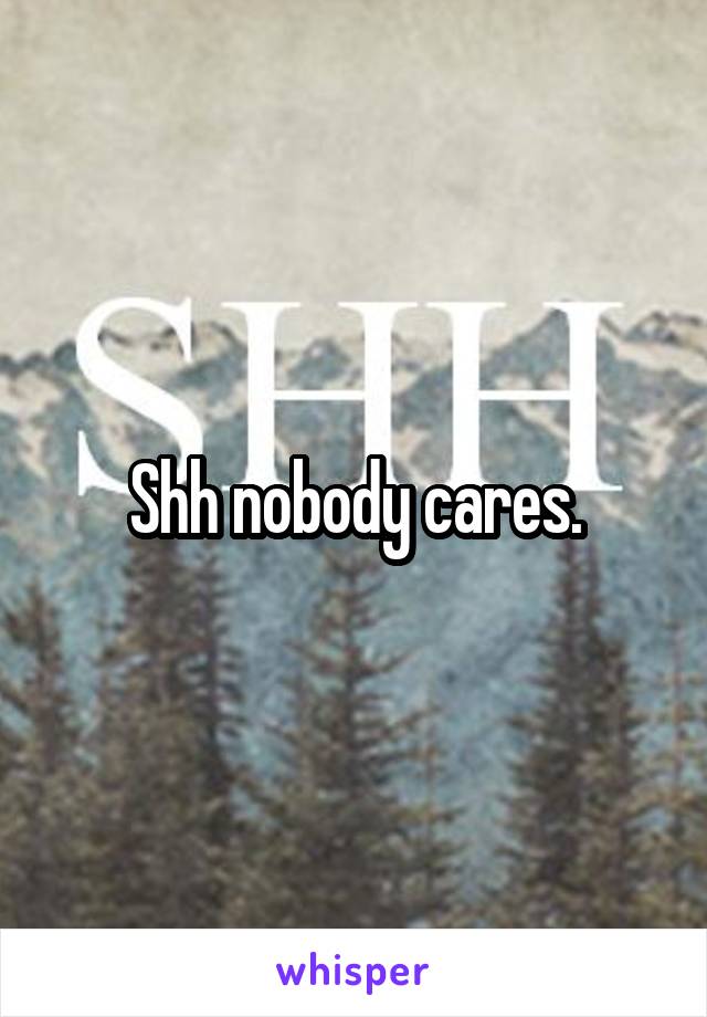 Shh nobody cares.