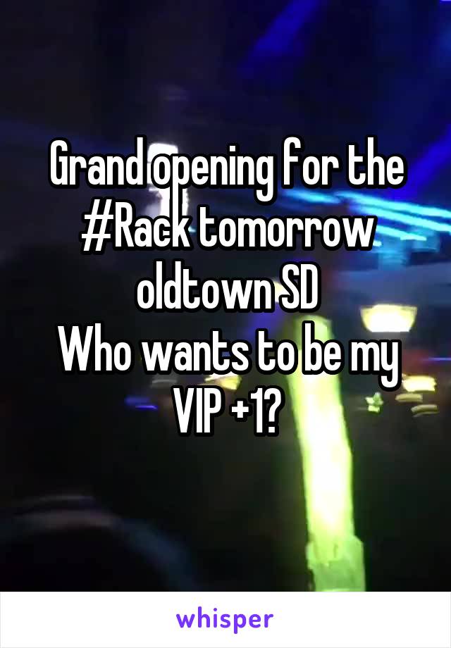 Grand opening for the #Rack tomorrow oldtown SD
Who wants to be my VIP +1?
