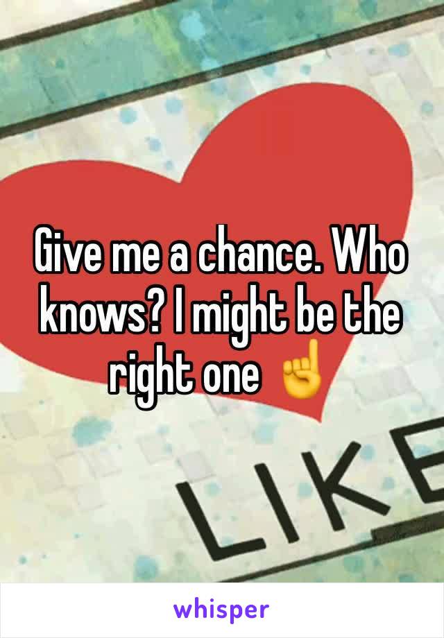 Give me a chance. Who knows? I might be the right one ☝️ 