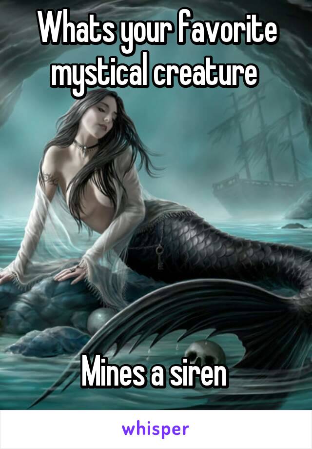 Whats your favorite mystical creature 






Mines a siren 
