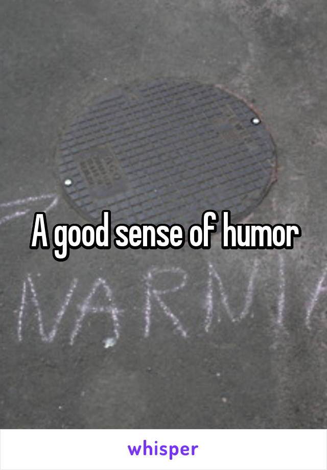 A good sense of humor