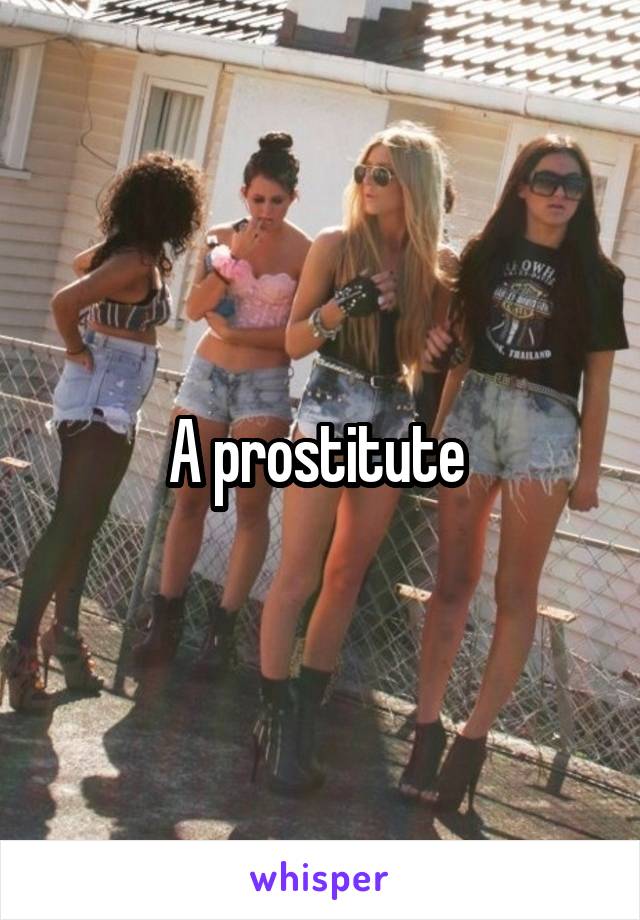 A prostitute 