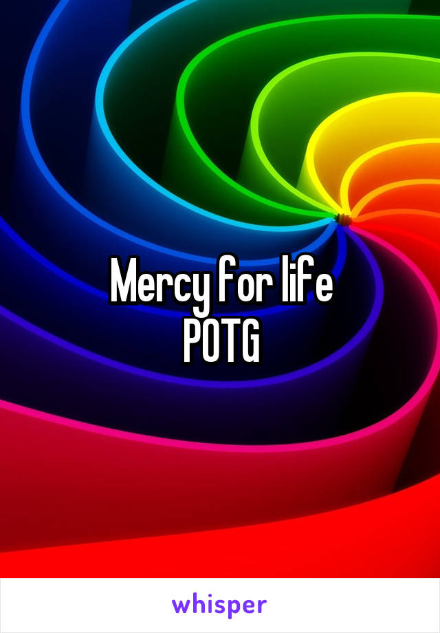 Mercy for life
POTG