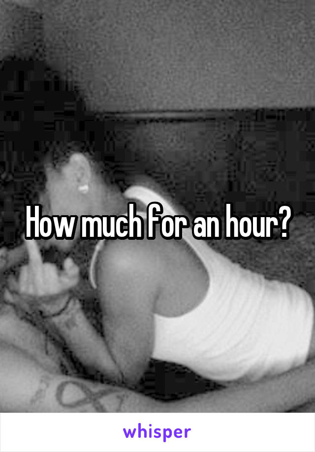 How much for an hour?