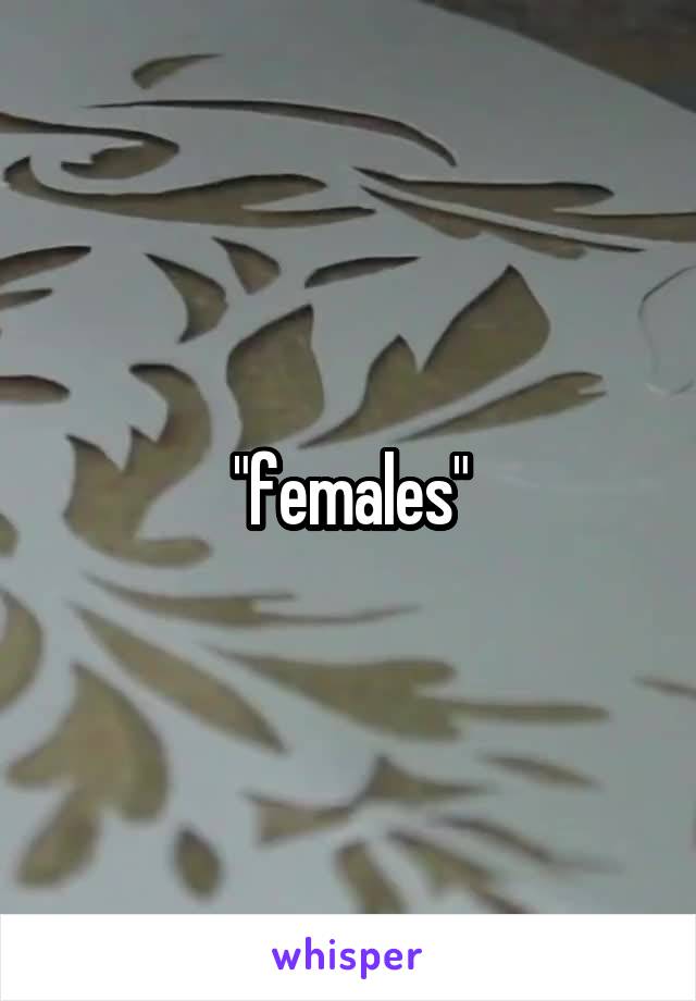 "females"