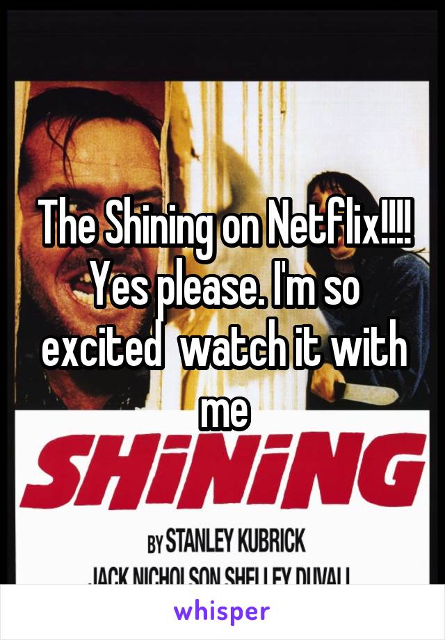 The Shining on Netflix!!!! Yes please. I'm so excited  watch it with me