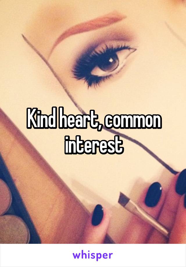 Kind heart, common interest