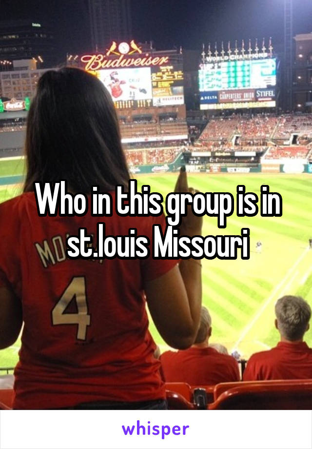 Who in this group is in st.louis Missouri