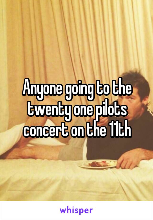 Anyone going to the twenty one pilots concert on the 11th