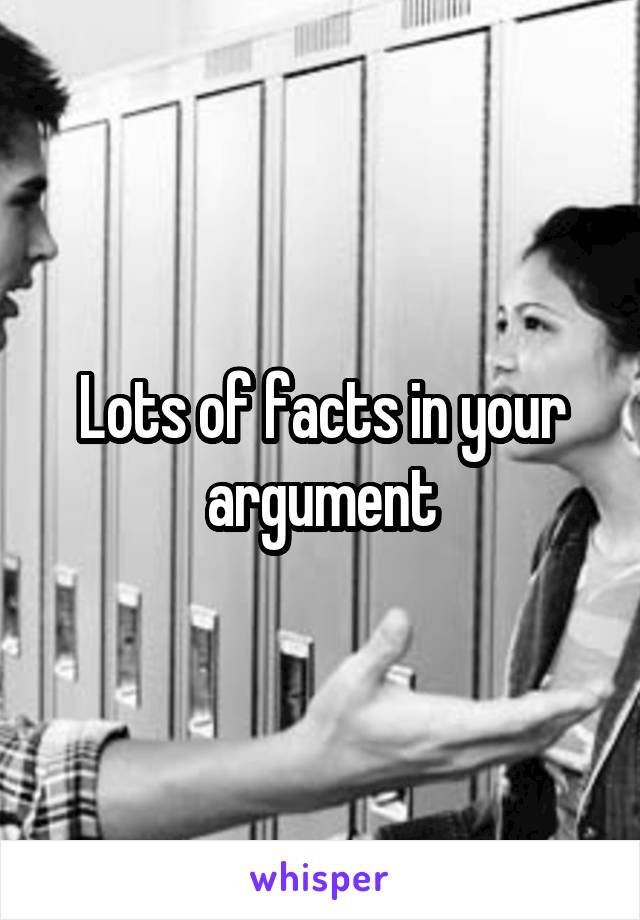 Lots of facts in your argument