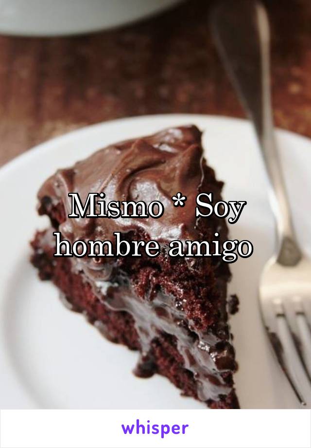 Mismo * Soy hombre amigo 