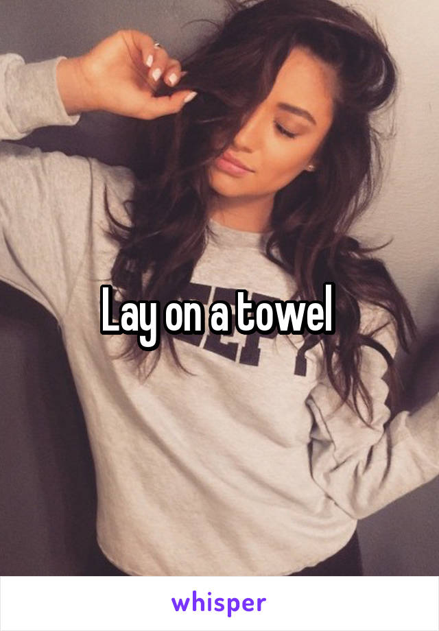 Lay on a towel 