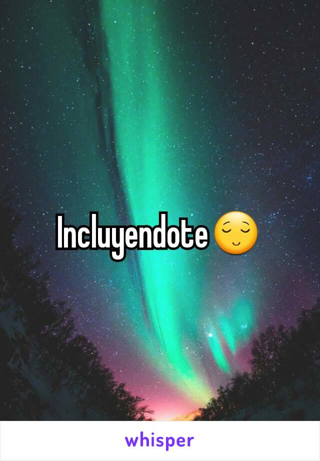 Incluyendote😌