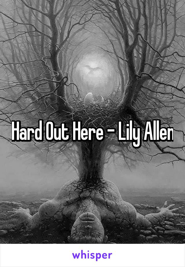 Hard Out Here - Lily Allen