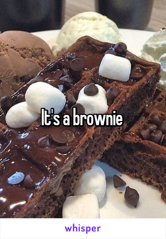 It's a brownie 