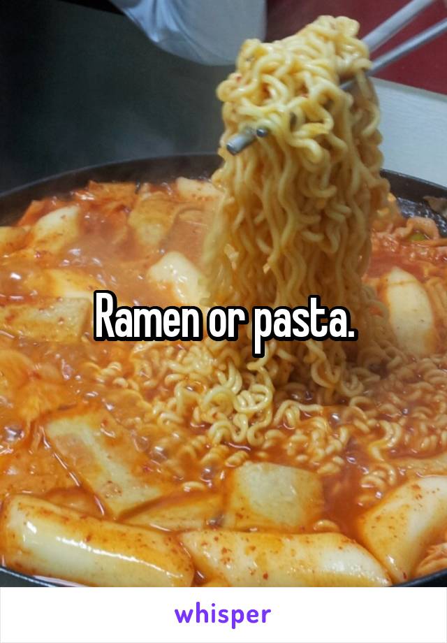 Ramen or pasta.