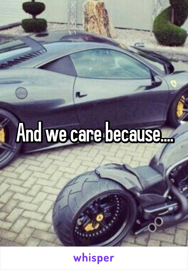 And we care because....