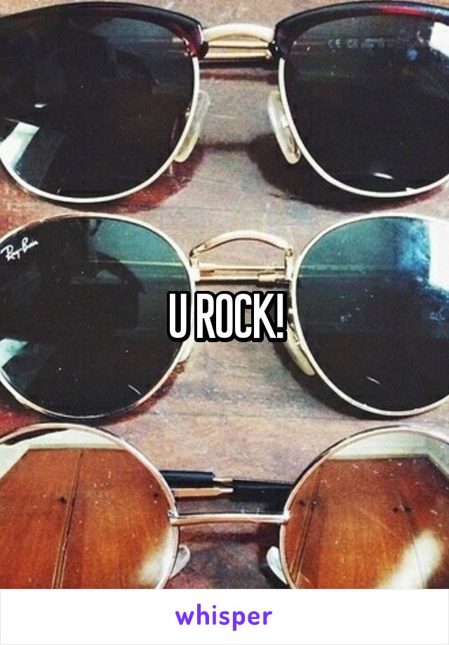 U ROCK!