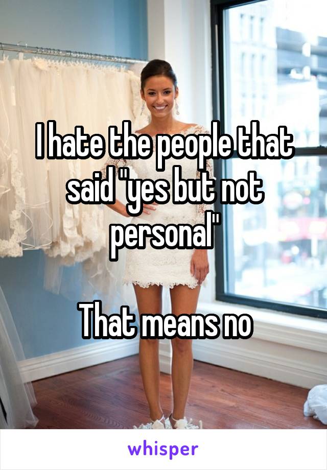 I hate the people that said "yes but not personal"

That means no