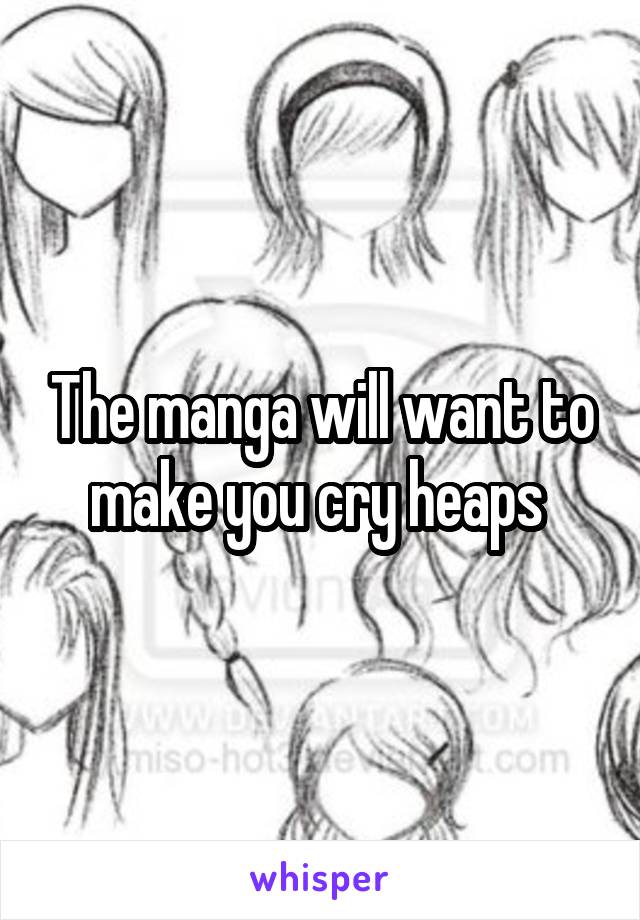 The manga will want to make you cry heaps 