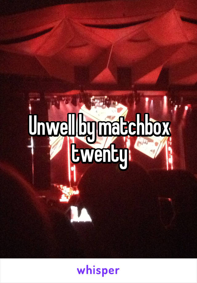 Unwell by matchbox twenty