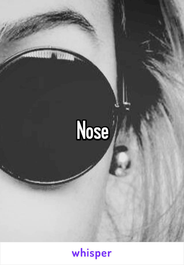 Nose