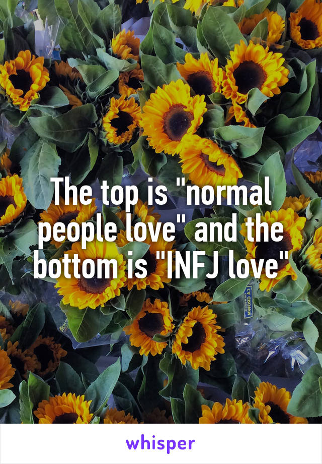 The top is "normal people love" and the bottom is "INFJ love"