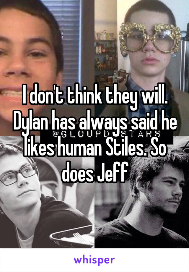 I don't think they will. Dylan has always said he likes human Stiles. So does Jeff