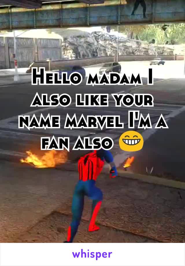 Hello madam I also like your name marvel I'm a fan also 😁