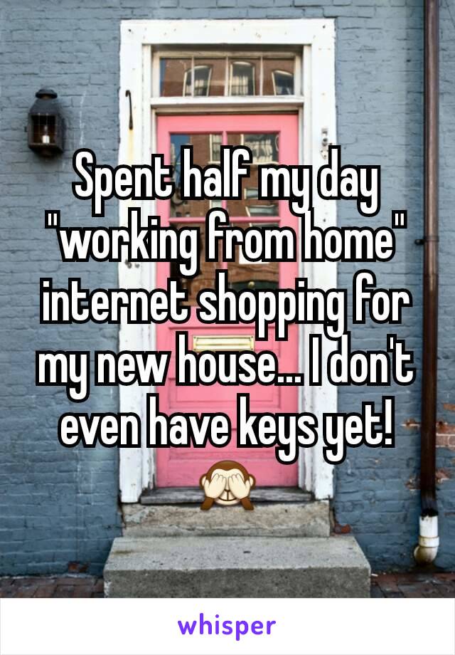 Spent half my day "working from home" internet shopping for my new house... I don't even have keys yet! 🙈