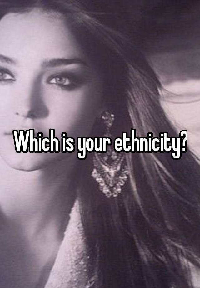 which-is-your-ethnicity