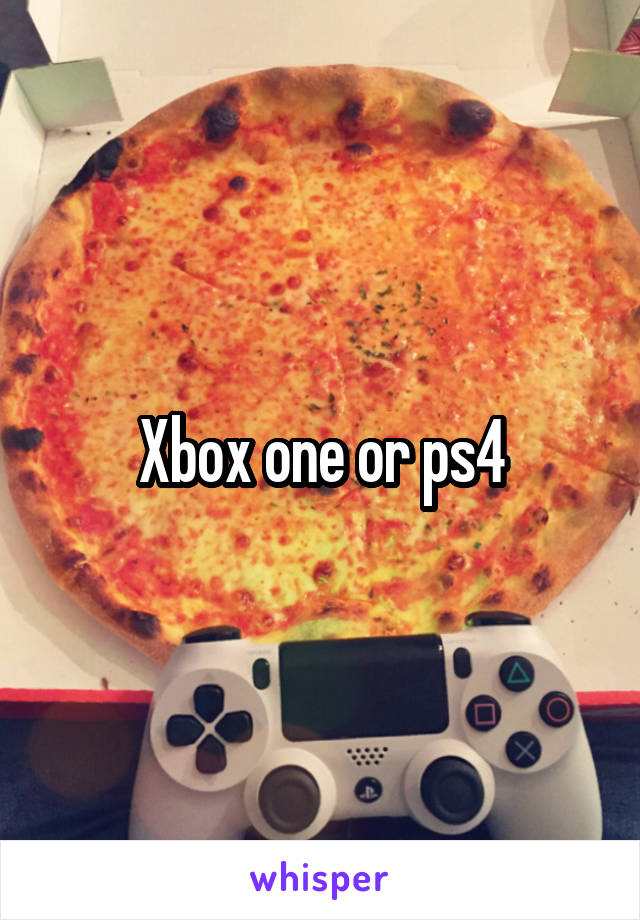 Xbox one or ps4