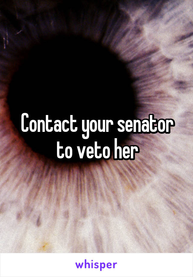 Contact your senator to veto her