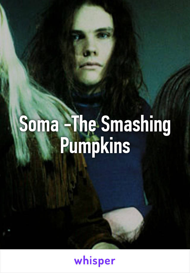 Soma -The Smashing Pumpkins