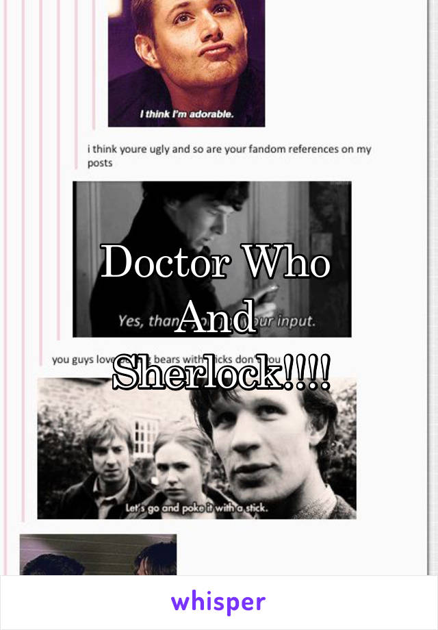 Doctor Who 
And 
Sherlock!!!!