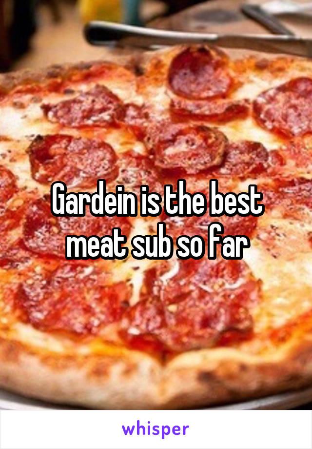 Gardein is the best meat sub so far